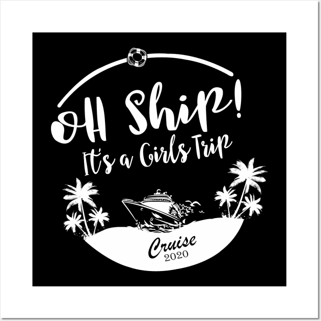 Cruise Wear Oh Ship It's a Girl's Trip Cruise 2020 Cruise Wall Art by StacysCellar